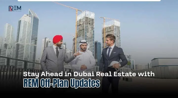 Professionals discussing Dubai real estate development with 'Stay Ahead in Dubai Real Estate with REM Off-Plan Updates' text.